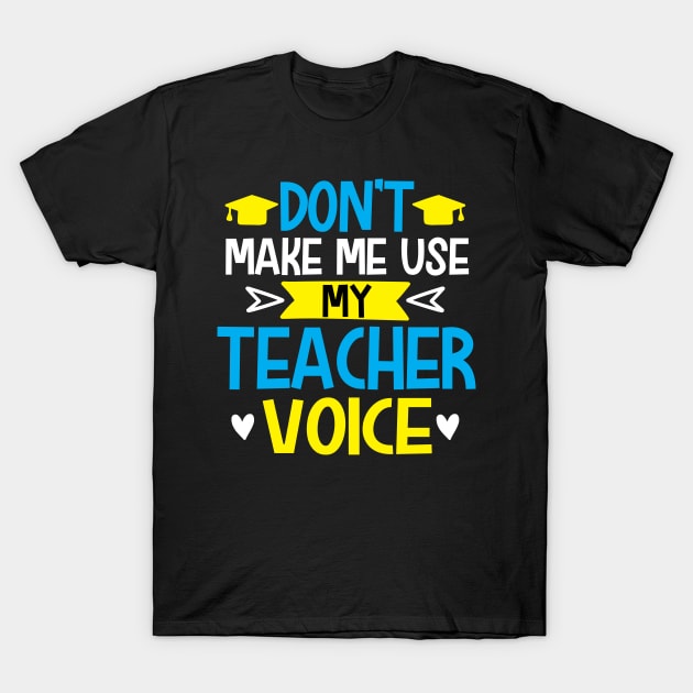 Don't make me use my teacher vice T-Shirt by mohamadbaradai